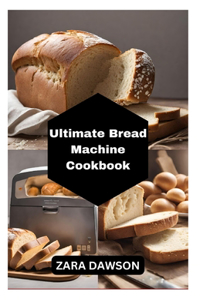 Ultimate Bread Machine Cookbook