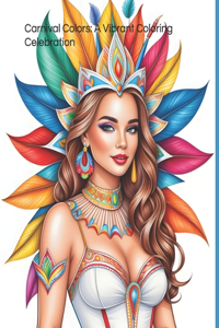 Carnival Colors: A Vibrant Coloring Celebration: Immerse Yourself in the Joy of Carnival with Relaxing Coloring with 50 amazing motives