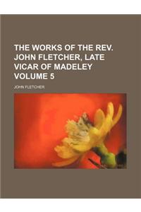 The Works of the REV. John Fletcher, Late Vicar of Madeley Volume 5