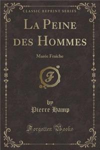 La Peine Des Hommes: Marï¿½e Fraï¿½che (Classic Reprint)