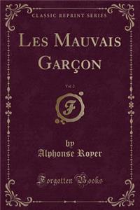 Les Mauvais Garï¿½on, Vol. 2 (Classic Reprint)