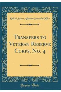 Transfers to Veteran Reserve Corps, No. 4 (Classic Reprint)