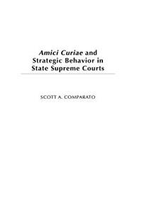 Amici Curiae and Strategic Behavior in State Supreme Courts