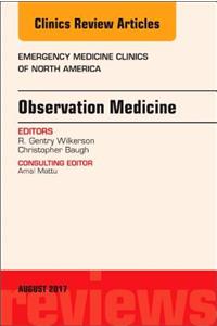 Observation Medicine, an Issue of Emergency Medicine Clinics of North America
