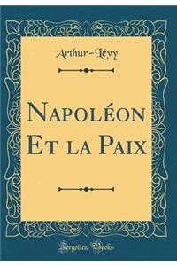 NapolÃ©on Et La Paix (Classic Reprint)
