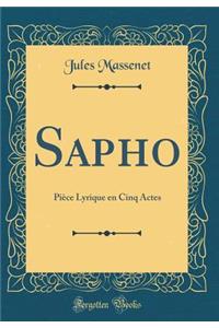 Sapho: Piï¿½ce Lyrique En Cinq Actes (Classic Reprint)