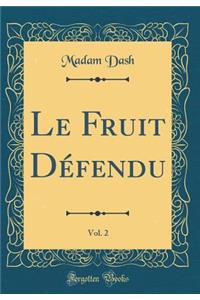 Le Fruit DÃ©fendu, Vol. 2 (Classic Reprint)
