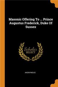 Masonic Offering to ... Prince Augustus Frederick, Duke of Sussex