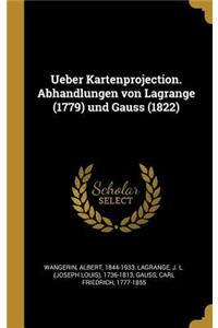 Ueber Kartenprojection. Abhandlungen von Lagrange (1779) und Gauss (1822)
