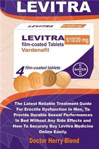 Levitra: The Latest Reliable Treatment Guide for Erectile Dysfunction in Men, to Provide Durable Sexual Performances in Bed Without Any Side Effects and How to Securely Buy Levitra Medicine Online Easily