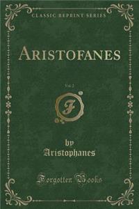 Aristofanes, Vol. 2 (Classic Reprint)