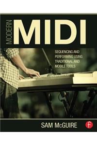 Modern MIDI: Sequencing and Performing Using Traditional and Mobile Tools
