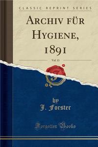 Archiv Fï¿½r Hygiene, 1891, Vol. 13 (Classic Reprint)