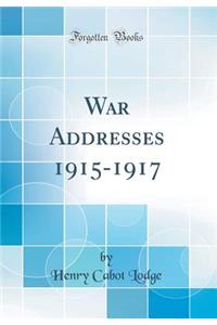 War Addresses 1915-1917 (Classic Reprint)