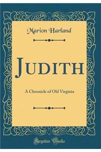 Judith: A Chronicle of Old Virginia (Classic Reprint)