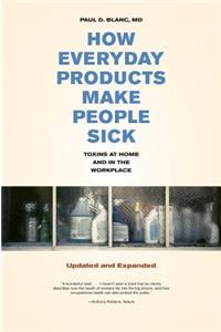 How Everyday Products Make People Sick, Updated and Expanded: Toxins at Home and in the Workplace