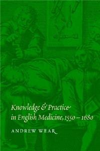 Knowledge and Practice in English Medicine, 1550-1680