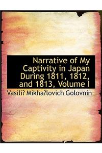 Narrative of My Captivity in Japan During 1811, 1812, and 1813, Volume I