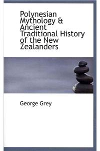 Polynesian Mythology & Ancient Traditional History of the New Zealanders