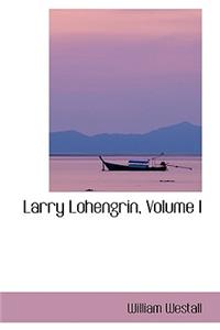 Larry Lohengrin, Volume I