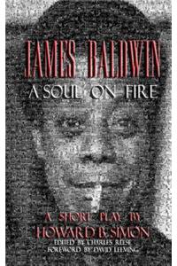 James Baldwin a Soul on Fire a Short Play by Howard B. Simon