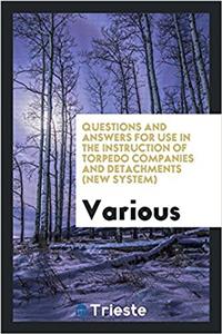 Questions and Answers for Use in the Instruction of Torpedo Companies and detachments (new system)