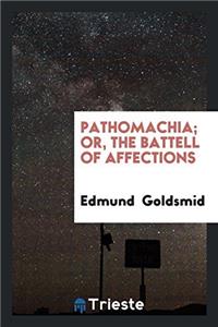 Pathomachia; Or, The Battell of Affections