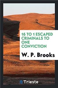 16 to 1 Escaped Criminals to One Conviction