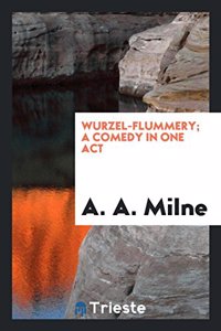 Wurzel-Flummery; A Comedy in One Act