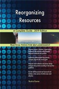 Reorganizing Resources A Complete Guide - 2019 Edition