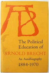 Political Education of Arnold Brecht: An Autobiography, 1884-1970