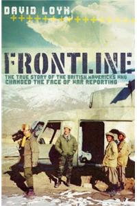 Frontline: The True Story of the British Mavericks Who Changed the Face of War Reporting