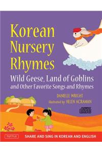 Korean Nursery Rhymes: Wild Geese, Land of Goblins and Other Favorite Songs and Rhymes [korean-English] [mp3 Audio CD Included]