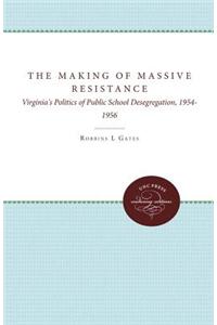 The Making of Massive Resistance: Virginia's Politics of Public School Desegregation, 1954-1956