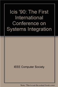 Icis '90: The First International Conference on Systems Integration