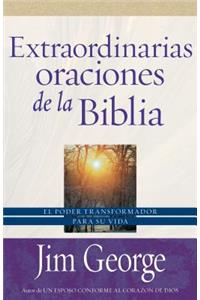 Extraordinarias Oraciones de la Biblia: El Poder Transformador Para Su Vida