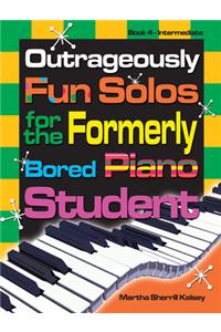 Outrageously Fun Solos for the Formerly Bored Piano Student - Book 4, Int