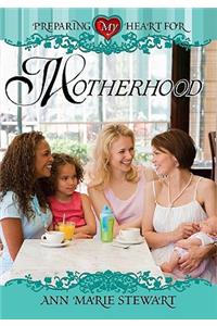 Preparing My Heart for Motherhood
