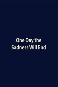 One Day the Sadness Will End PB