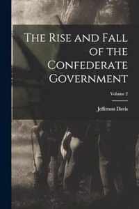 Rise and Fall of the Confederate Government; Volume 2