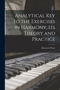 Analytical key to the Exercises in Harmony, its Theory and Practice