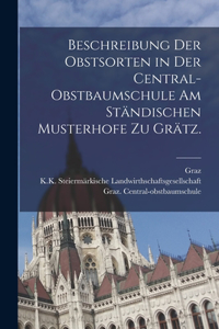 Beschreibung der Obstsorten in der Central-Obstbaumschule am ständischen Musterhofe zu Grätz.