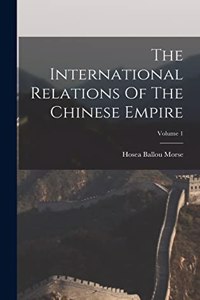 International Relations Of The Chinese Empire; Volume 1