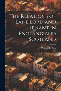 The Relations of Landlord and Tenant in England and Scotland