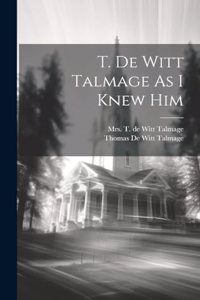 T. De Witt Talmage As I Knew Him