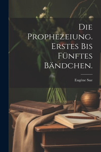Die Prophezeiung. Erstes bis fünftes Bändchen.