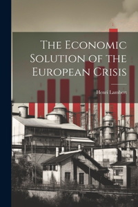 Economic Solution of the European Crisis