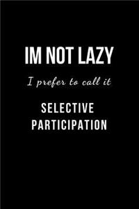 Im Not Lazy I Call it Selective Participation