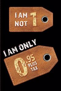 I am not 1 I am only 0.95 plus tax