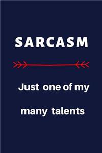Sarcasm. Just One Of My Many Talents